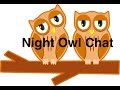 Night Owl Chat #4