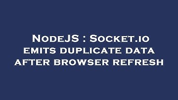 NodeJS : Socket.io emits duplicate data after browser refresh