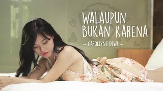 Carollyne Dewi - Walaupun Bukan Karena #WBK