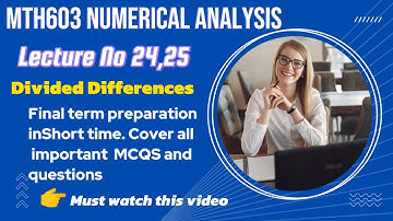 MTH603 Lectures 24-25: Divided Differences Explained with examples |vu short lecture 