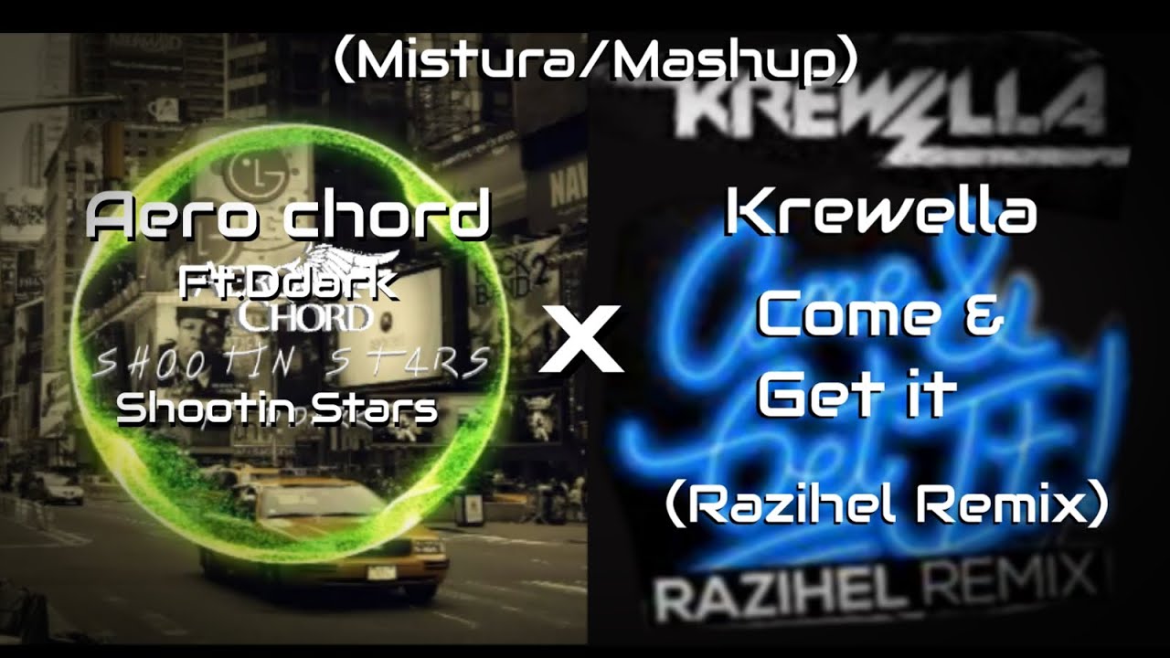 (7JS0UZAmusic)Aerochord ft.ddark-shootingstars x Krewella-come & get it|razihelremix(Mistura/Mashup)