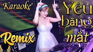 KARAOKE - YÊU BẰNG MẮT REMIX ( ĐÌNH DŨNG )