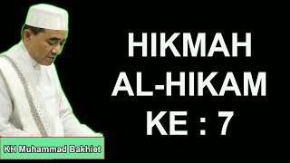 HIKMAH AL-HIKAM KE : 7  ~ KH Muhammad Bakhiet