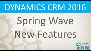 DYNAMICS CRM 2016 Spring Release Feature Overview