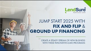Jumpstart 2025 with Fix and Flip &amp; Ground-Up Construction Financing