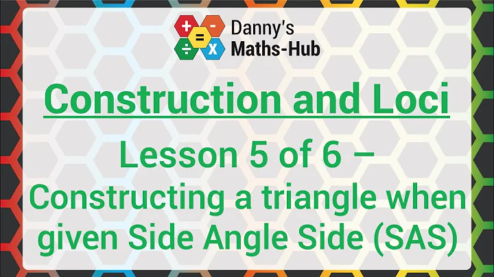 Construction and Loci - Lesson 5/6 - Constructing a Triangle when given a Side Angle Side (SAS)