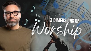 Three Dimensions of Worship!