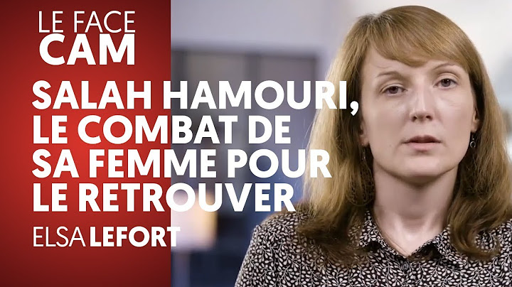 SALAH HAMOURI, LE COMBAT DE SA FEMME POUR LE RETROUVER - ELSA LEFORT
