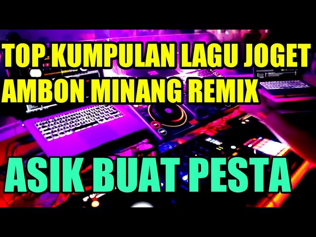 LAGU JOGET AMBON TERBARU MINANG REMIX 2021 class=