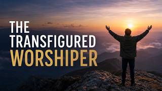 The Transfigured Worshiper| Apostle Anthony Stanley