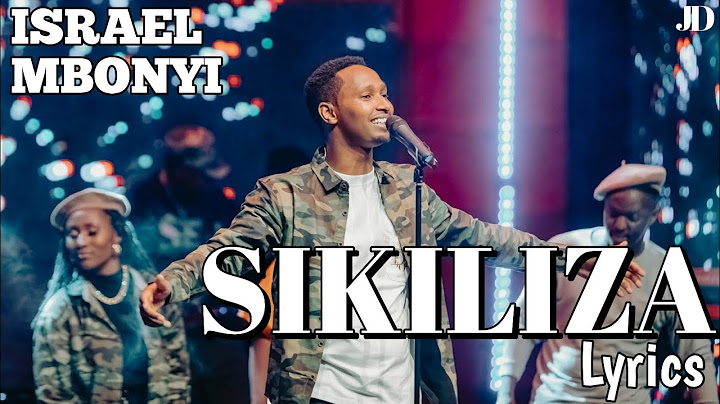 SIKILIZA(LYRICS) _-_ ISRAEL MBONYI