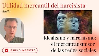 Utilidad Mercantil Del Narcisista Idealismo Y Narcisismo De Un Mercatransmisor En Redes Sociales