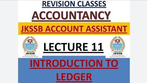 Lec. 11 || Introduction to Ledger || JKSSB ACCOUNT ASSISTANT || Accountancy