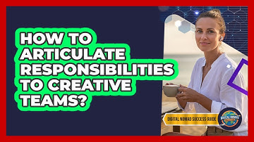 How To Articulate Responsibilities To Creative Teams?