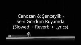 α Canozan & Şenceylik - Seni Gördüm Rüyamda (Slowed + Reverb + Lyrics) Resimi