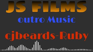 JS FILMS Outro Music || cjbeards-Ruby