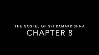 Readings from The Gospel of Sri Ramakrishna - Chapter 08 of 54