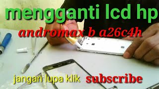 cara ganti LCD andromax B a26c4h