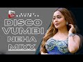 DISCO VUMBI NEHA MIXX DIJEEY GETKIM WILLYPAUL RAYVANNY NEHAKAKKAR JAY MELODY 