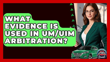 What Evidence Is Used In UM/UIM Arbitration? - Auto Coverage Explained