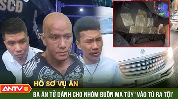 Hồ sơ vụ án: Cuộc vây hãm nghẹt thở, xả loạt đạn ‘tiễn’ trùm ma túy đến án TỬ | ANTV