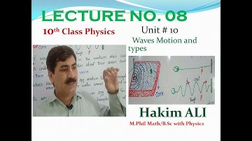 10th Class Physics, Unit # 10 , Wave motion and types of waves, lecture # 8, by Hakim Ali