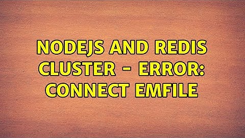 NodeJS and Redis Cluster - Error: connect EMFILE