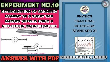 EXPERIMENT NO.10 DETERMINATION OF MAGNETIC MOMENT OF A SHORT BAR MAGNET USING A REFLECTION MAGNETO..