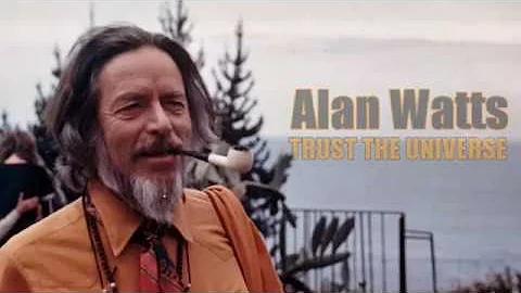 Trust the Universe - By Alan Watts