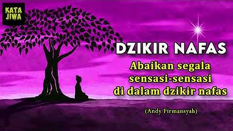 ABAIKAN SEGALA SENSASI SENSASI DI DALAM DZIKIR NAFAS - Andy Firmansyah | Kata Jiwa