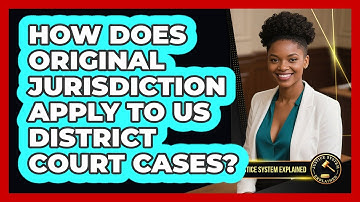 How Does Original Jurisdiction Apply To US District Court Cases? - Justice System Explained