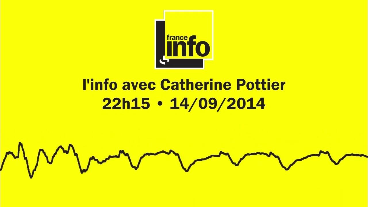 France Info • l'info à 22h15 avec Catherine Pottier • 14/09/2014 - YouTube