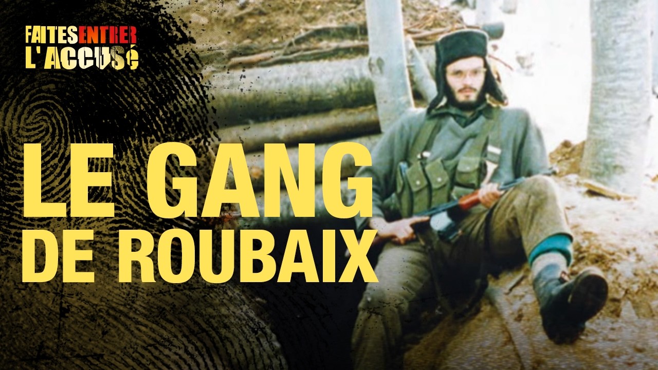 Faites entrer l'accusé - Le Gang de Roubaix