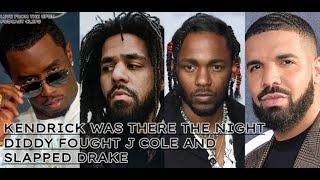 KENDRICK WAS THERE THE NIGHT DIDDY FOUGHT J COLE AND SLAPPED DRAKE