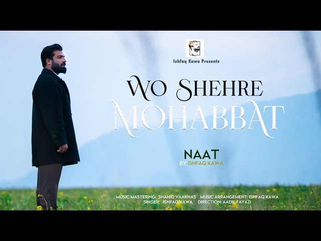 WO SHEHRE МОНАВВАТ | Ishfaq Kawa | New Urdu Naat | aadil Fayaz | shahid vaakhas |2024 class=
