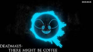 Deadmau5- It Might be Coffee