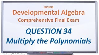 Question 34, Multiply the Polynomials: MAT0022 Practice Final Exam
