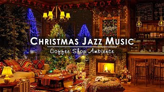 Christmas Jazz Instrumental Music with Crackling Fireplace 🔥 Cozy Christmas Coffee Shop Ambience