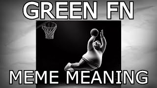 GREEN FN! WHAT ITS MEANS?