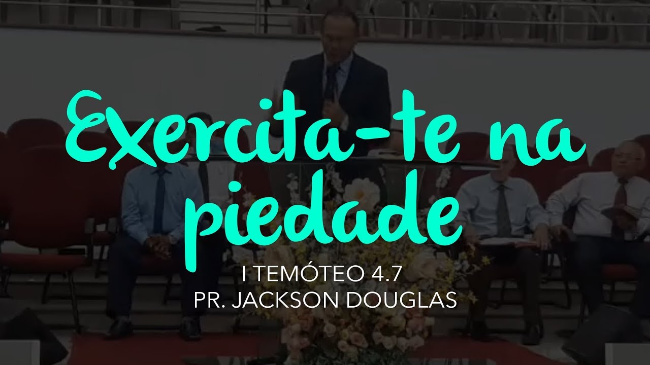 Exercita-te na piedade - I Timóteo 4.7 (culto de doutrina) - YouTube
