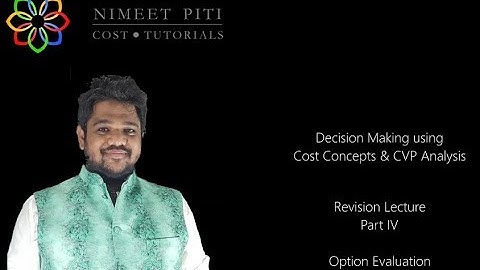 Decision Making using cost concepts and cvp analysis Revision Lecture - Part IV Option Evalutation