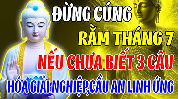 Niệm 3 Câu Này Rằm Tháng 7 – Phật Dạy Hóa Giải Nghiệp Khổ, Cầu An Linh Ứng Tức Thì