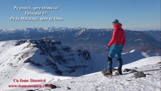 Pe poteci, spre inima ta! Ep 67: Iarna pe la Malaiesti spre varful Omu - panorama spectaculoasa 360