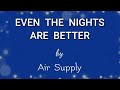 EVEN THE NIGHTS ARE BETTER (Lyrics) - Air Supply
