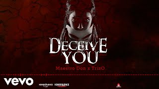 Maestro Don x TrizO - Deceive You (Official Audio)