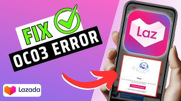 How To Fix Lazada OC03 Error- Full Guide