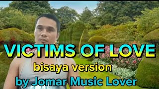 Video thumbnail of "VICTIMS OF LOVE - bisaya version #composed#cover by Jomar Music Lover"