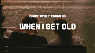 Christopher, CHUNG HA - When I Get Old (Lyrics)