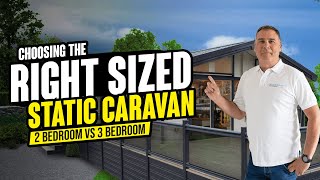 Choosing The Right Sized Static Caravan - 2 Bedroom Vs 3 Bedroom