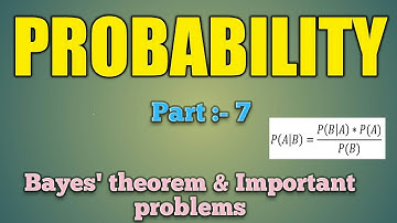 PROBABILITY, Part :- 7, Baye